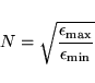 \begin{displaymath}
N = \sqrt{ \frac{ \epsilon_{\rm max}}{ \epsilon_{\rm min}}}
\end{displaymath}
